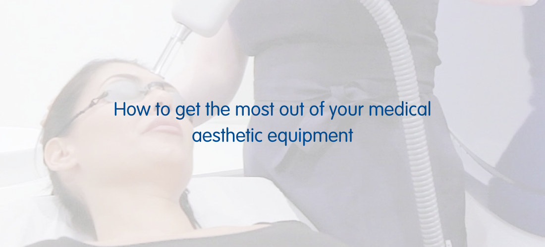 How to get the most out of your medical aesthetic equipment (1100 x 500 px)